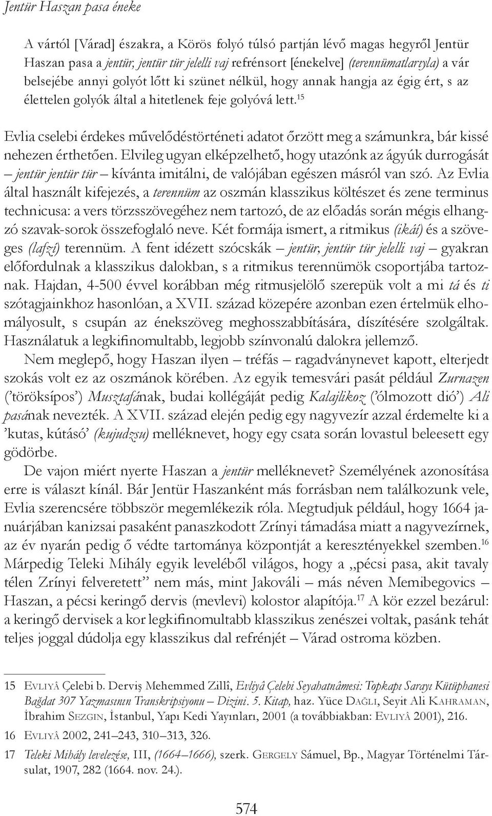 15 Evlia cselebi érdekes művelődéstörténeti adatot őrzött meg a számunkra, bár kissé nehezen érthetően.