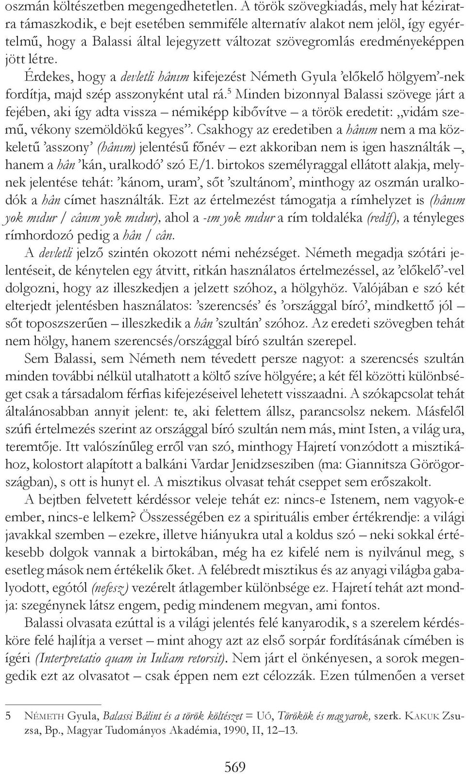 létre. Érdekes, hogy a devletli hânım kifejezést Németh Gyula előkelő hölgyem -nek fordítja, majd szép asszonyként utal rá.