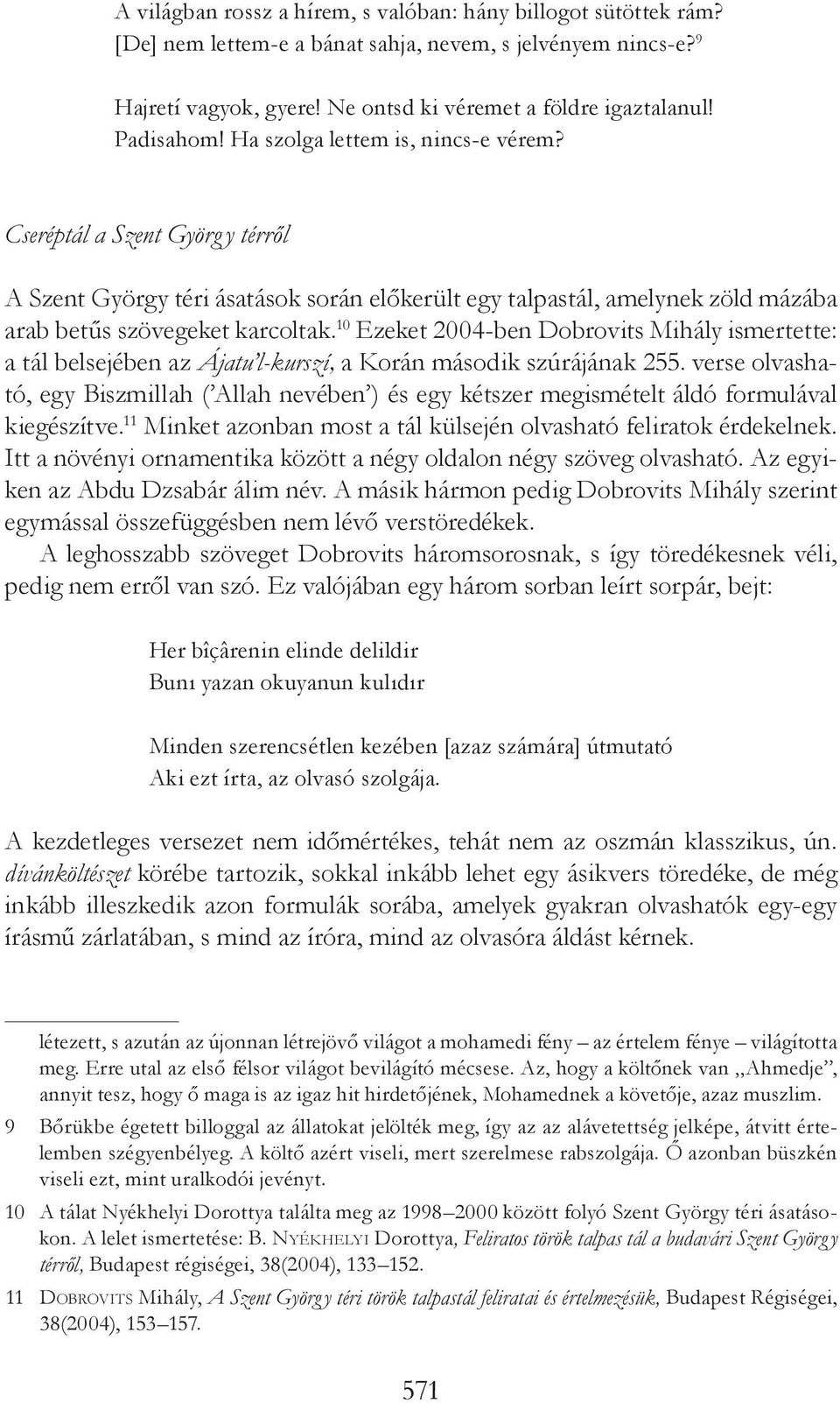10 Ezeket 2004-ben Dobrovits Mihály ismertette: a tál belsejében az Ájatu l-kurszí, a Korán második szúrájának 255.