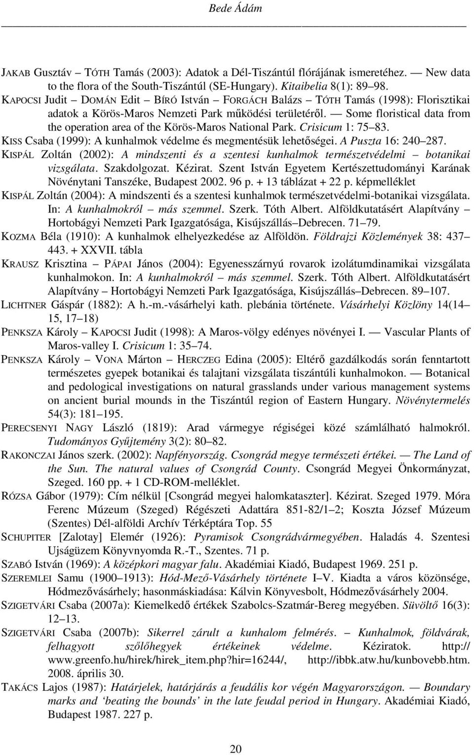 Some floristical data from the operation area of the Körös-Maros National Park. Crisicum 1: 75 83. KISS Csaba (1999): A kunhalmok védelme és megmentésük lehetőségei. A Puszta 16: 240 287.