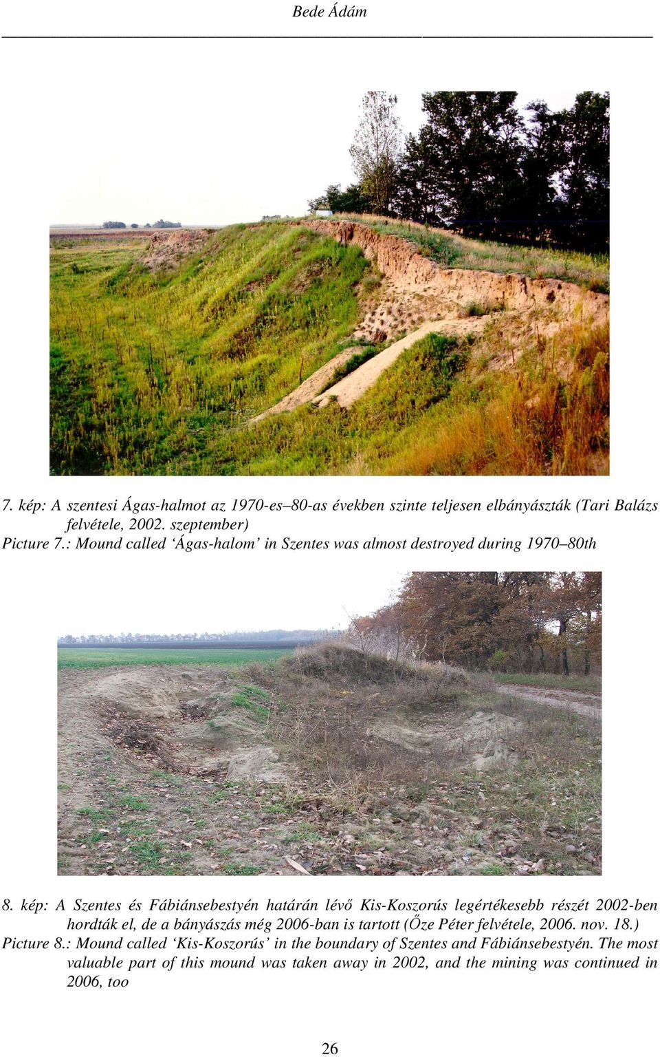 kép: A Szentes és Fábiánsebestyén határán lévő Kis-Koszorús legértékesebb részét 2002-ben hordták el, de a bányászás még 2006-ban is tartott (Őze