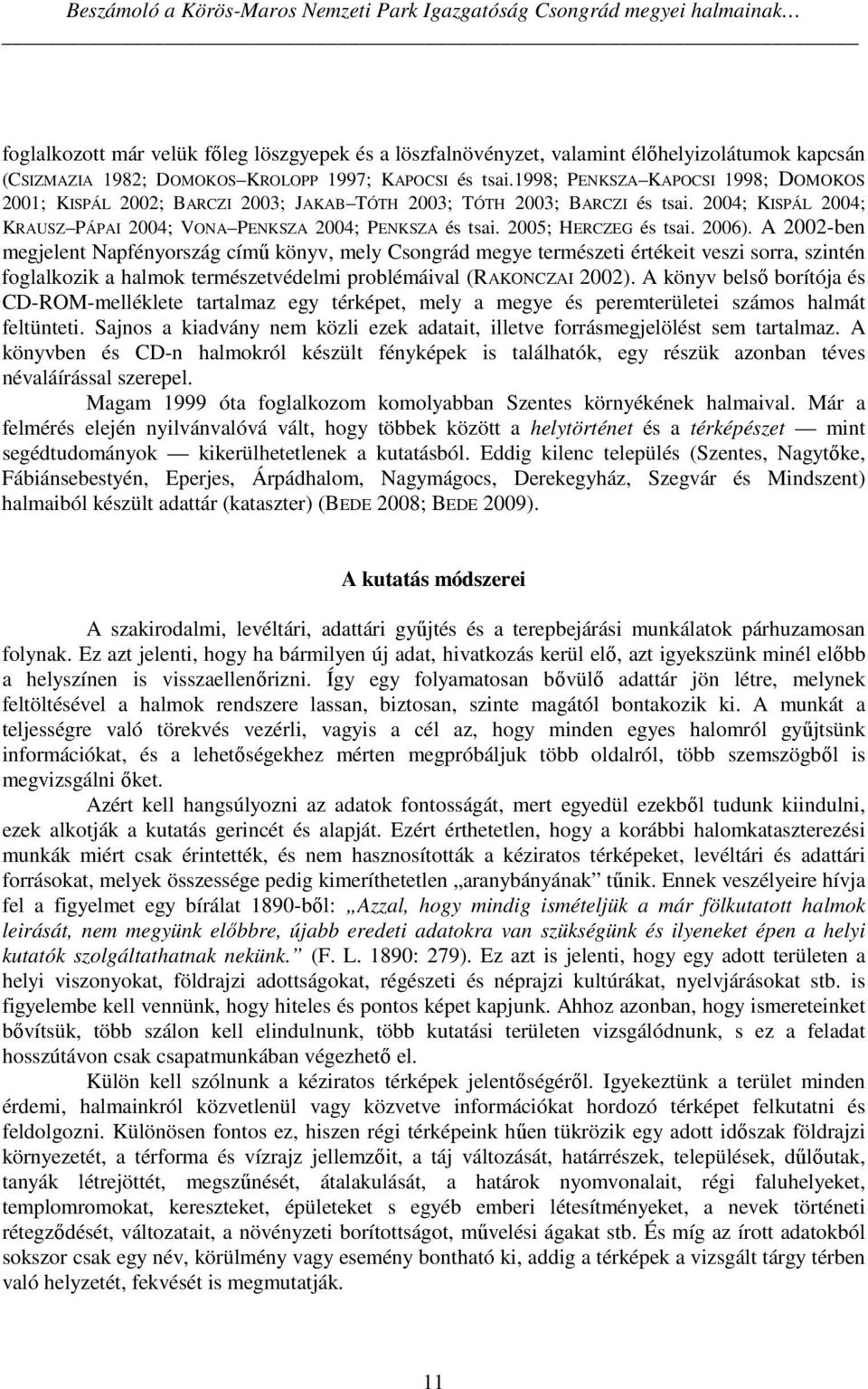 2004; KISPÁL 2004; KRAUSZ PÁPAI 2004; VONA PENKSZA 2004; PENKSZA és tsai. 2005; HERCZEG és tsai. 2006).
