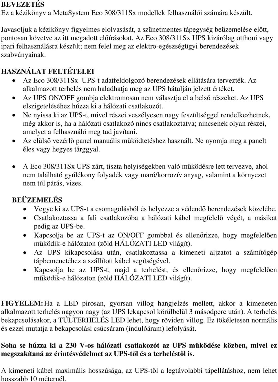 Az Eco 308/311Sx UPS kizárólag otthoni vagy ipari felhasználásra készült; nem felel meg az elektro-egészségügyi berendezések szabványainak.