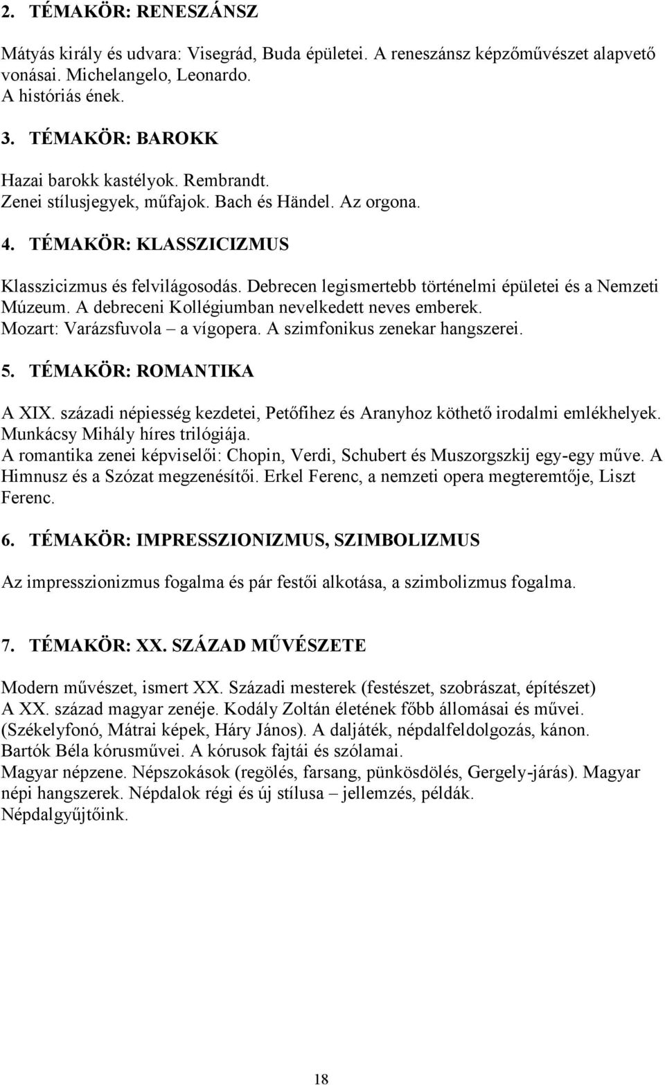 Debrecen legismertebb történelmi épületei és a Nemzeti Múzeum. A debreceni Kollégiumban nevelkedett neves emberek. Mozart: Varázsfuvola a vígopera. A szimfonikus zenekar hangszerei. 5.