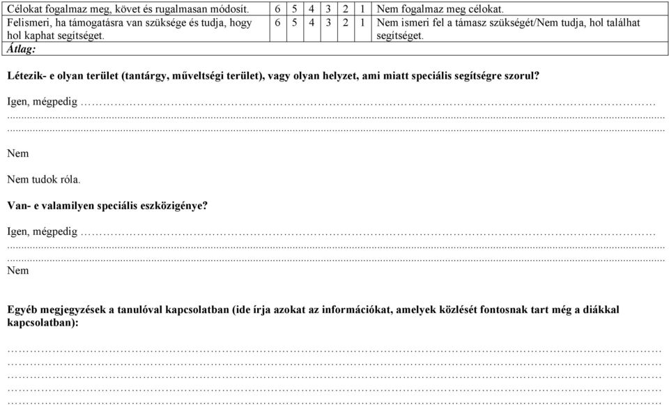 Létezik- e olyan terület (tantárgy, műveltségi terület), vagy olyan helyzet, ami miatt speciális segítségre szorul? Igen, mégpedig...... Nem Nem tudok róla.