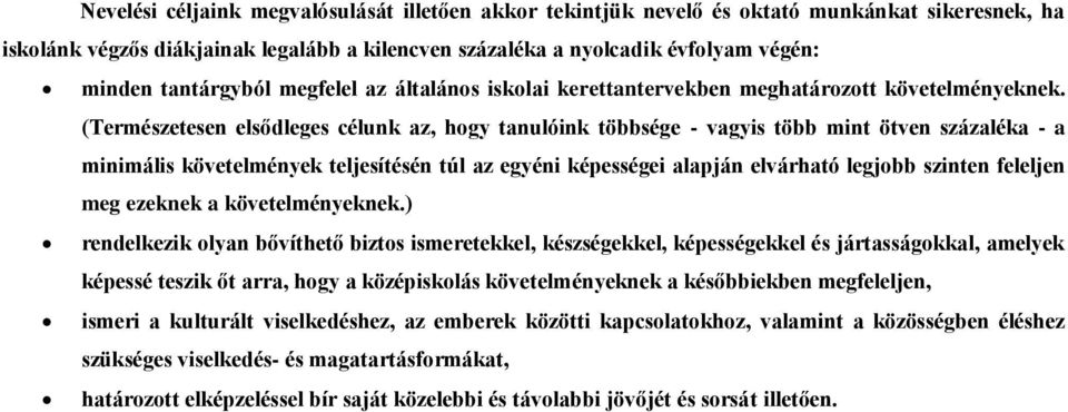 (Természetesen elsődleges célunk az, hogy tanulóink többsége - vagyis több mint ötven százaléka - a minimális követelmények teljesítésén túl az egyéni képességei alapján elvárható legjobb szinten