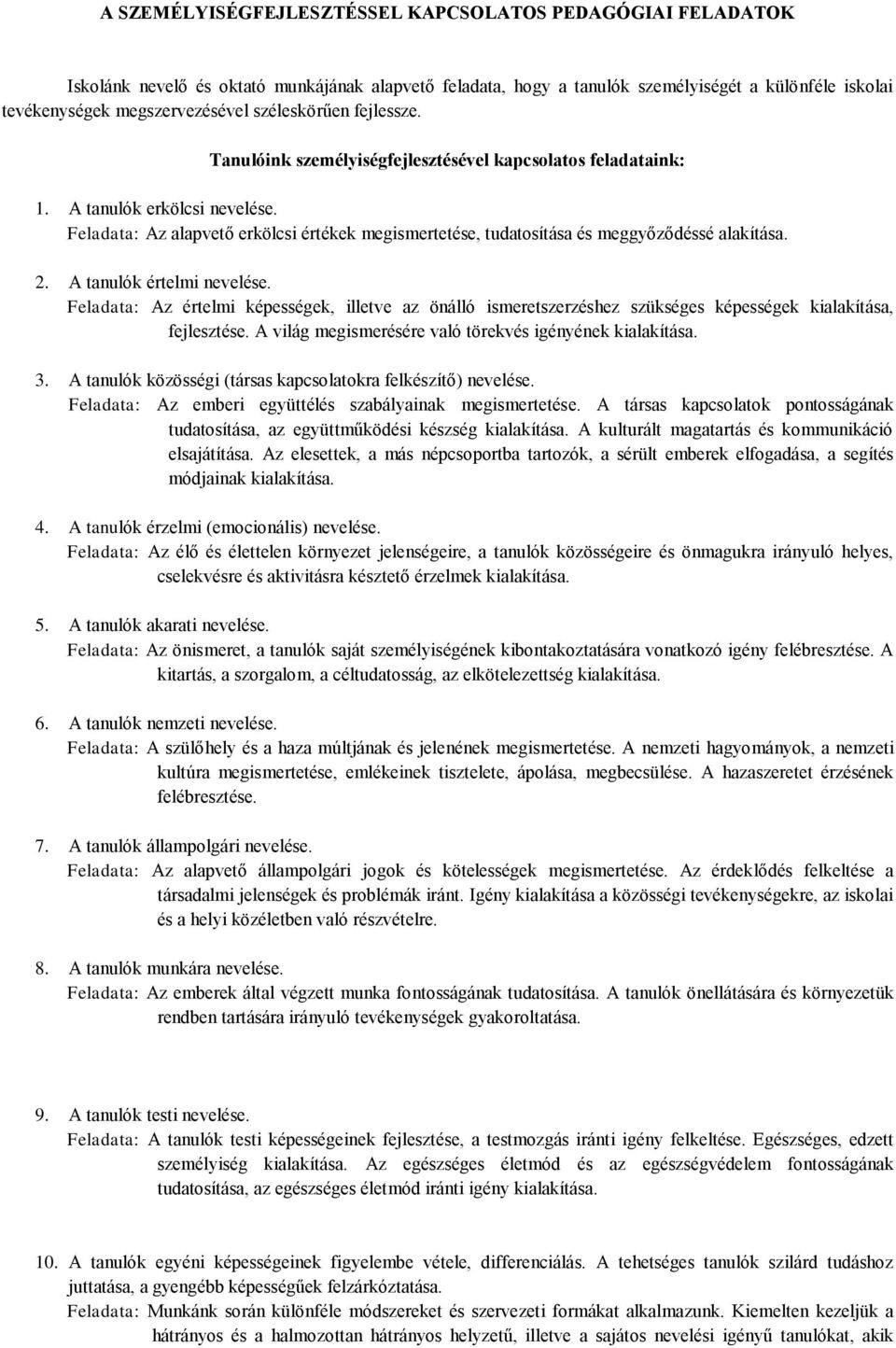 Feladata: Az alapvető erkölcsi értékek megismertetése, tudatosítása és meggyőződéssé alakítása. 2. A tanulók értelmi nevelése.