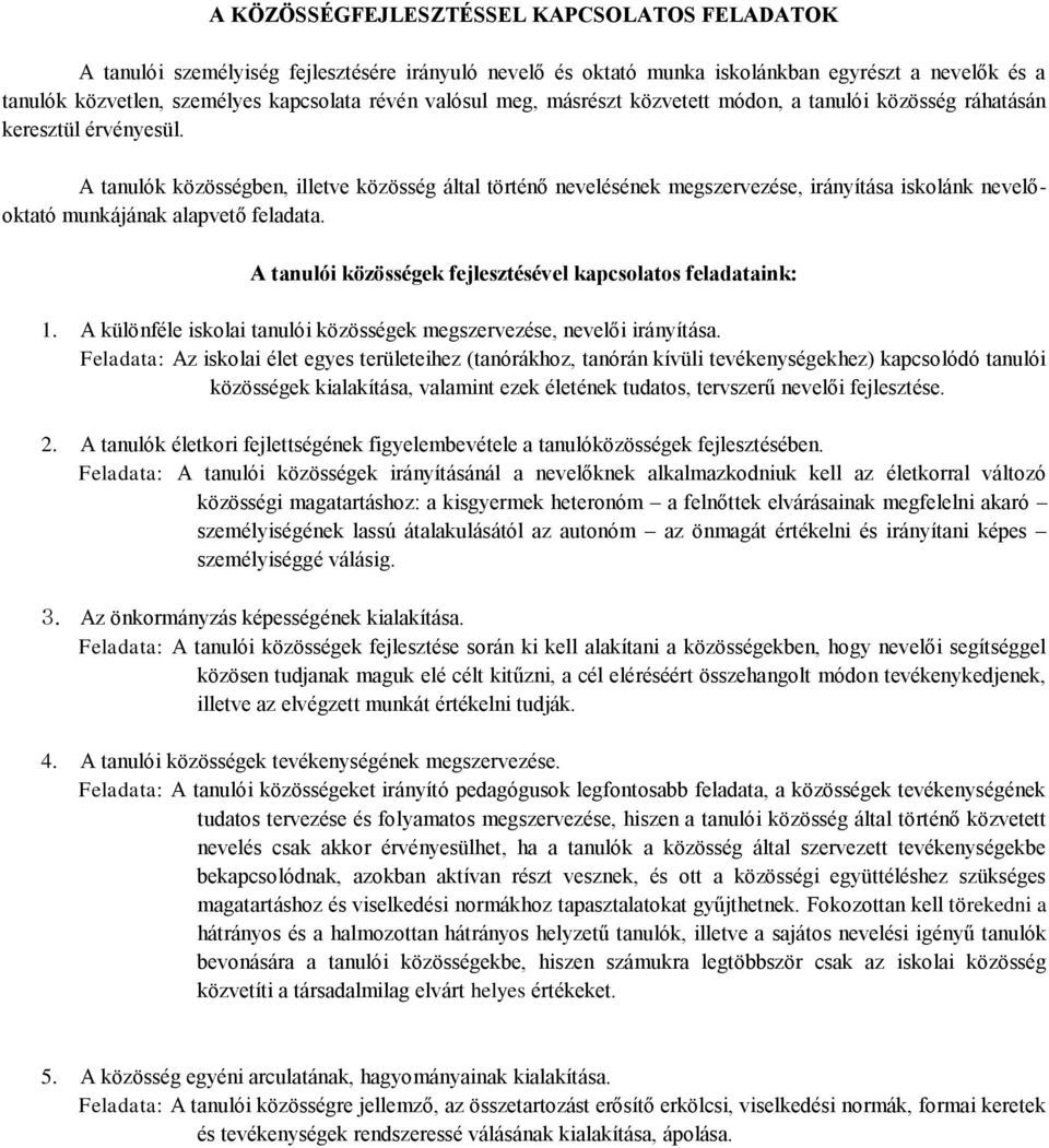 A tanulók közösségben, illetve közösség által történő nevelésének megszervezése, irányítása iskolánk nevelőoktató munkájának alapvető feladata.