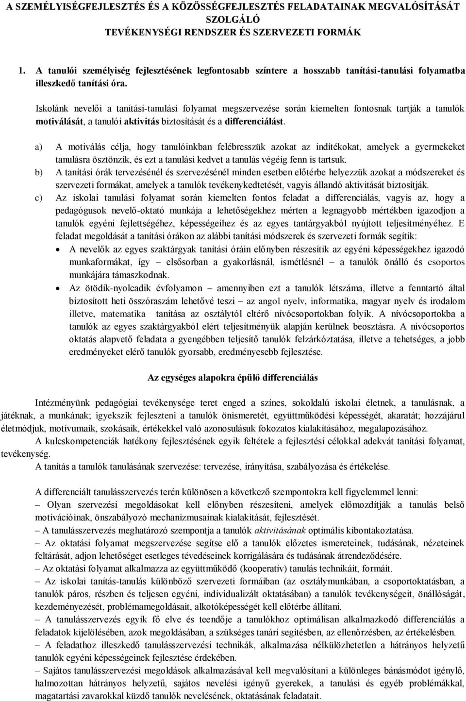 Iskolánk nevelői a tanítási-tanulási folyamat megszervezése során kiemelten fontosnak tartják a tanulók motiválását, a tanulói aktivitás biztosítását és a differenciálást.