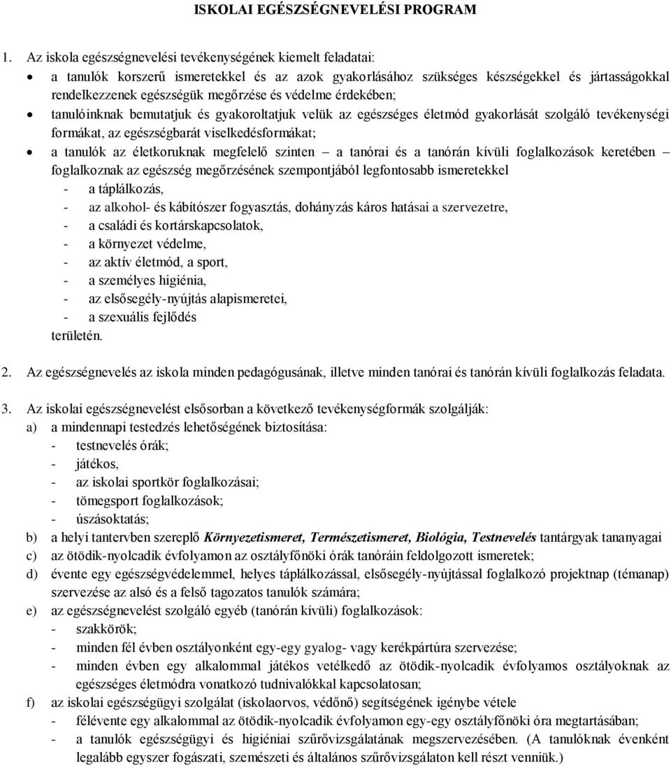 védelme érdekében; tanulóinknak bemutatjuk és gyakoroltatjuk velük az egészséges életmód gyakorlását szolgáló tevékenységi formákat, az egészségbarát viselkedésformákat; a tanulók az életkoruknak