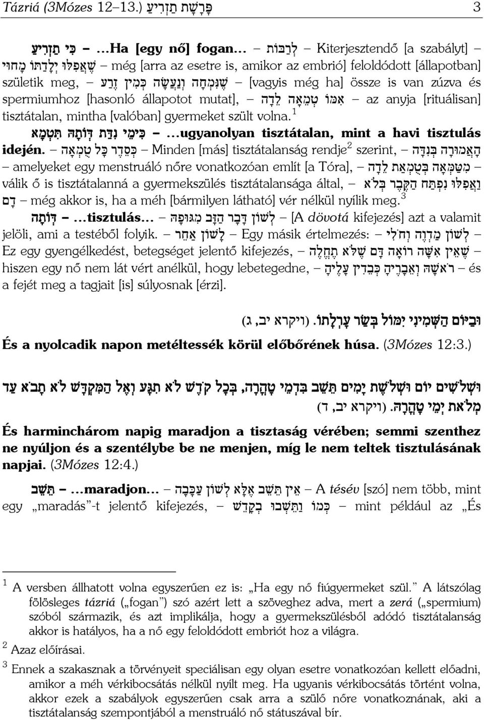 zúzva és spermiumhoz [hasonló állapotot mutat], א מּוֹ ט מ אָה ל ד ה az anyja [rituálisan] tisztátalan, mintha [valóban] gyermeket szült volna. 1.