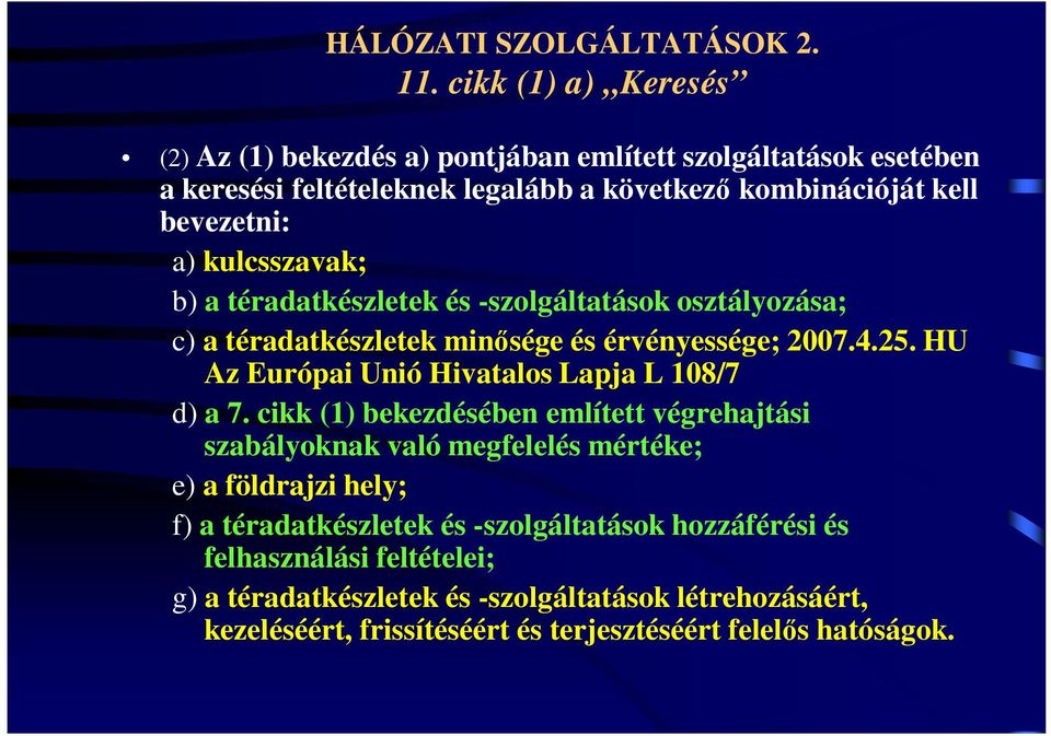 kulcsszavak; b) a téradatkészletek és -szolgáltatások osztályozása; c) a téradatkészletek minısége és érvényessége; 2007.4.25.
