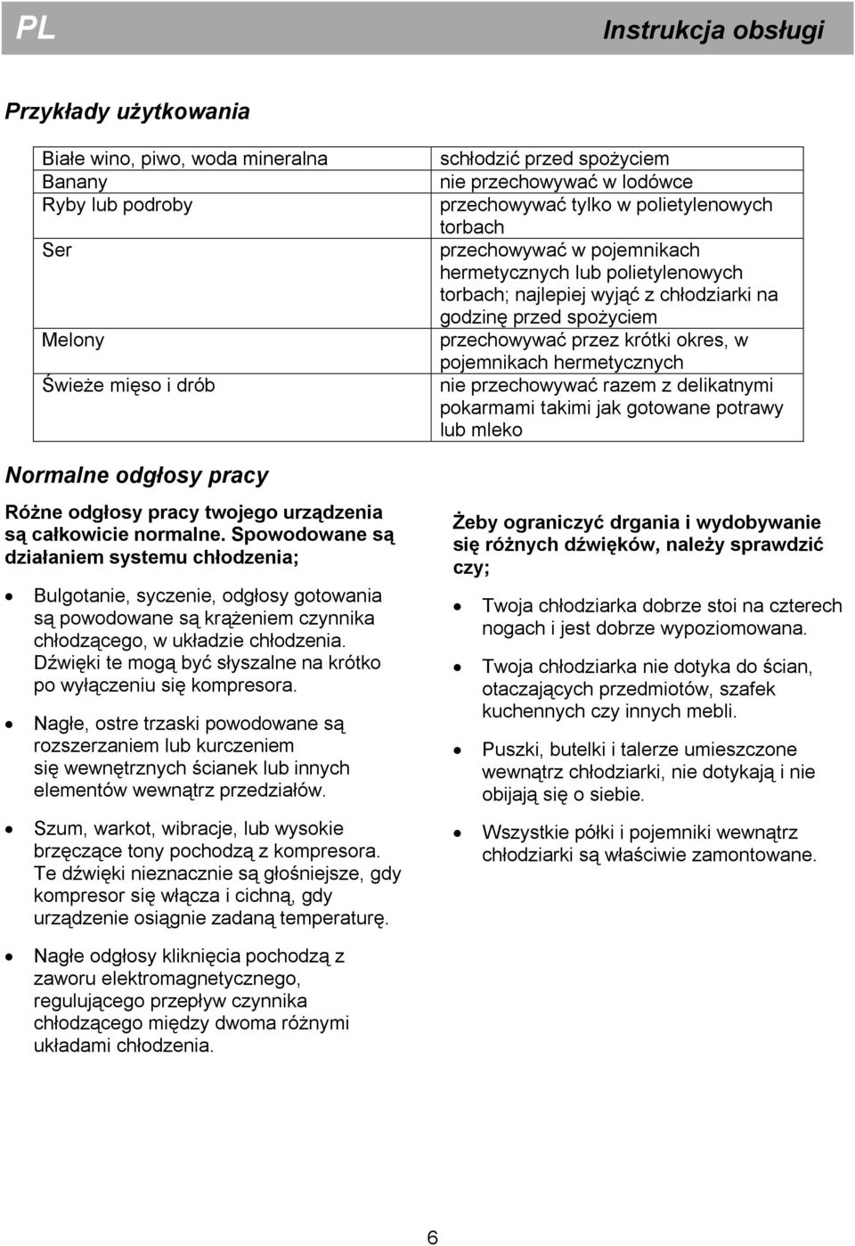 Dźwięki te mogą być słyszalne na krótko po wyłączeniu się kompresora.