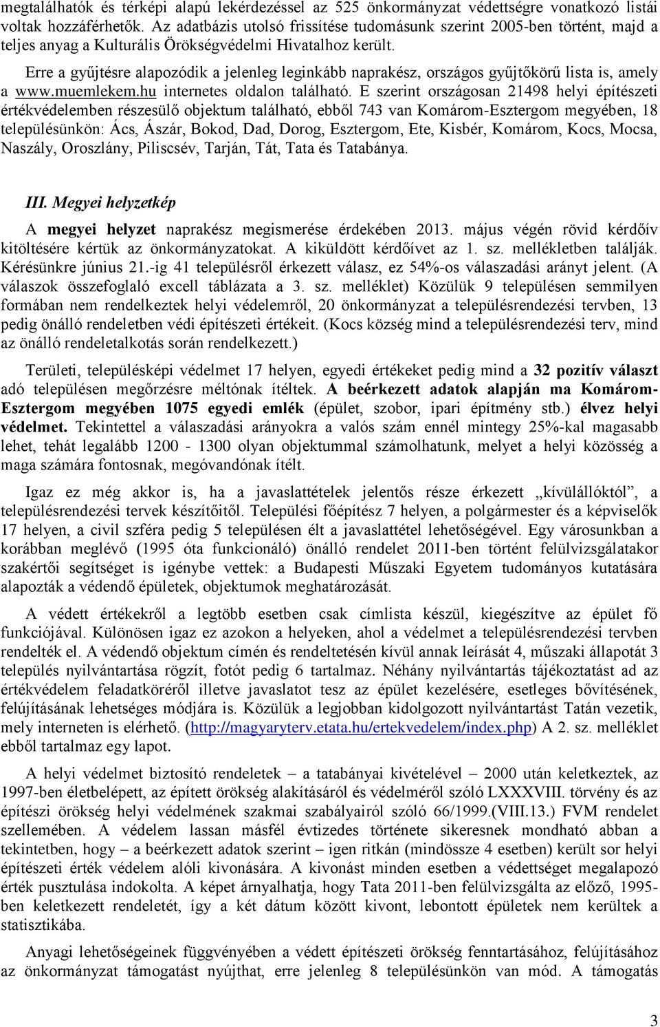 Erre a gyűjtésre alapozódik a jelenleg leginkább naprakész, országos gyűjtőkörű lista is, amely a www.muemlekem.hu internetes oldalon található.