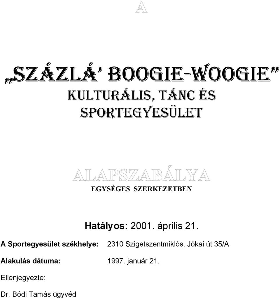 A Sportegyesület székhelye: 2310 Szigetszentmiklós, Jókai út