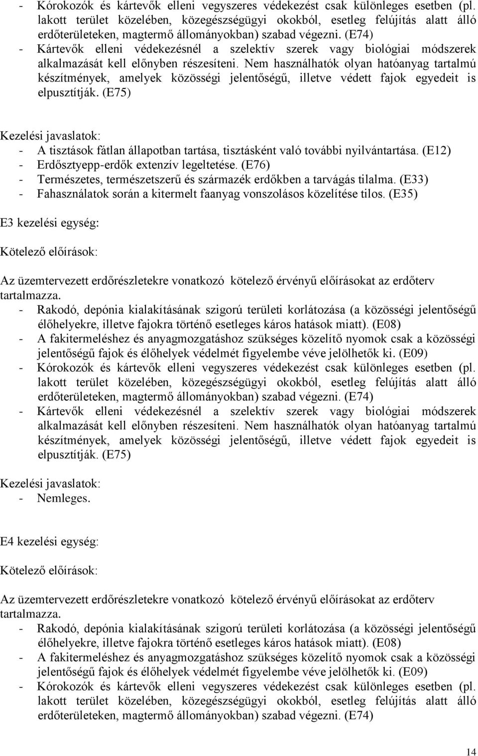 (E74) - Kártevők elleni védekezésnél a szelektív szerek vagy biológiai módszerek alkalmazását kell előnyben részesíteni.