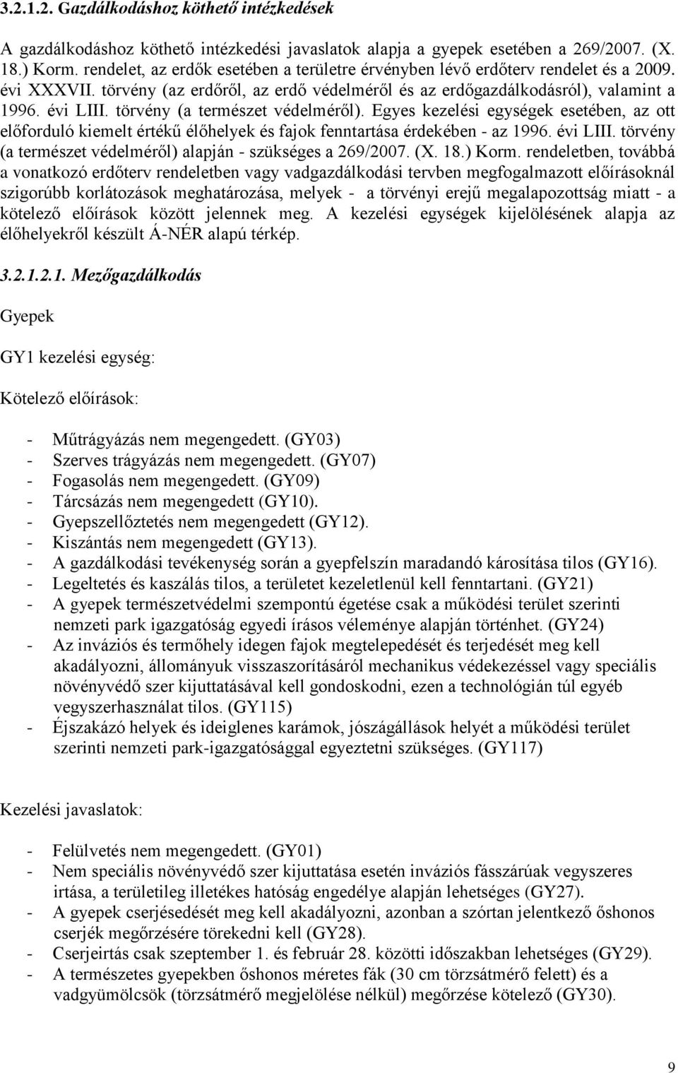 törvény (a természet védelméről). Egyes kezelési egységek esetében, az ott előforduló kiemelt értékű élőhelyek és fajok fenntartása érdekében - az 1996. évi LIII.