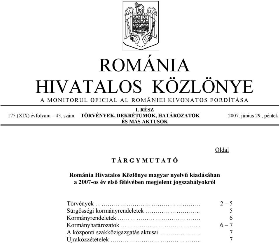 , péntek ÉS MÁS AKTUSOK T Á R G Y M U T A T Ó Románia Hivatalos Közlönye magyar nyelvű kiadásában a 2007-os év első