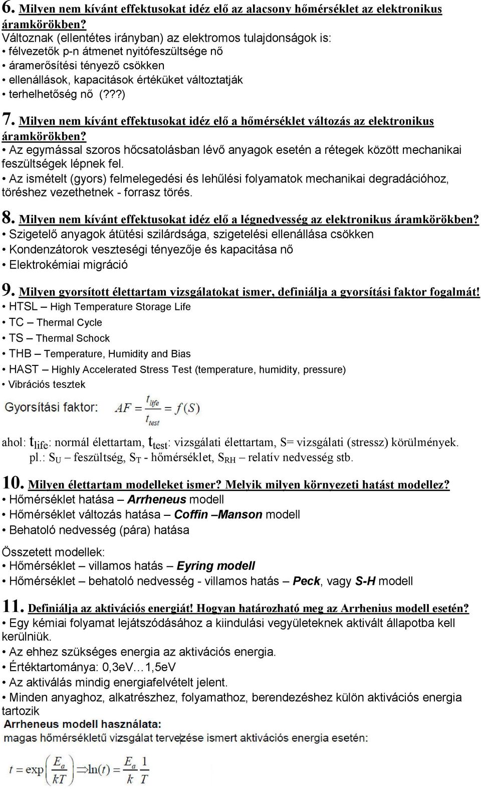 nő (???) 7. Milyen nem kívánt effektusokat idéz elő a hőmérséklet változás az elektronikus áramkörökben?