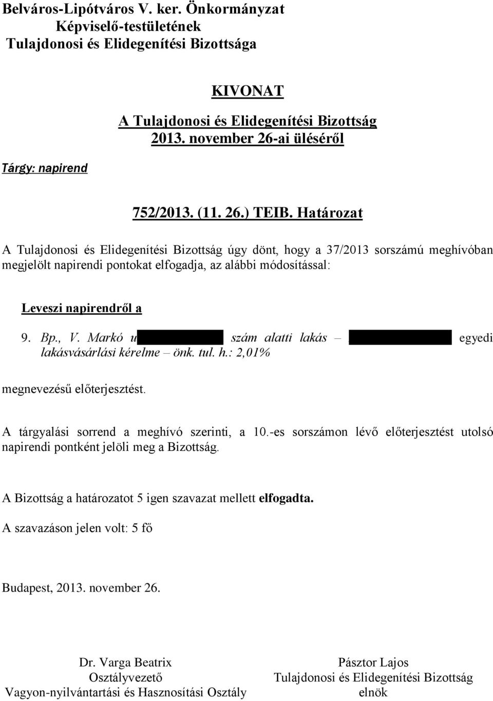 módosítással: Leveszi napirendről a 9. Bp., V. Markó u. 1/a tetőtér 1. szám alatti lakás Dr.