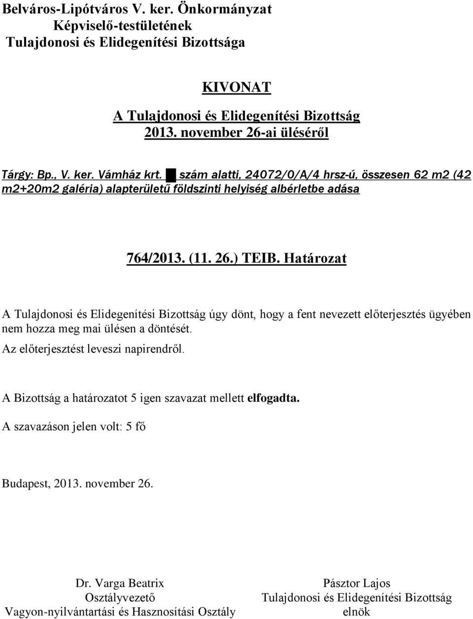 alapterületű földszinti helyiség albérletbe adása 764/2013. (11. 26.) TEIB.