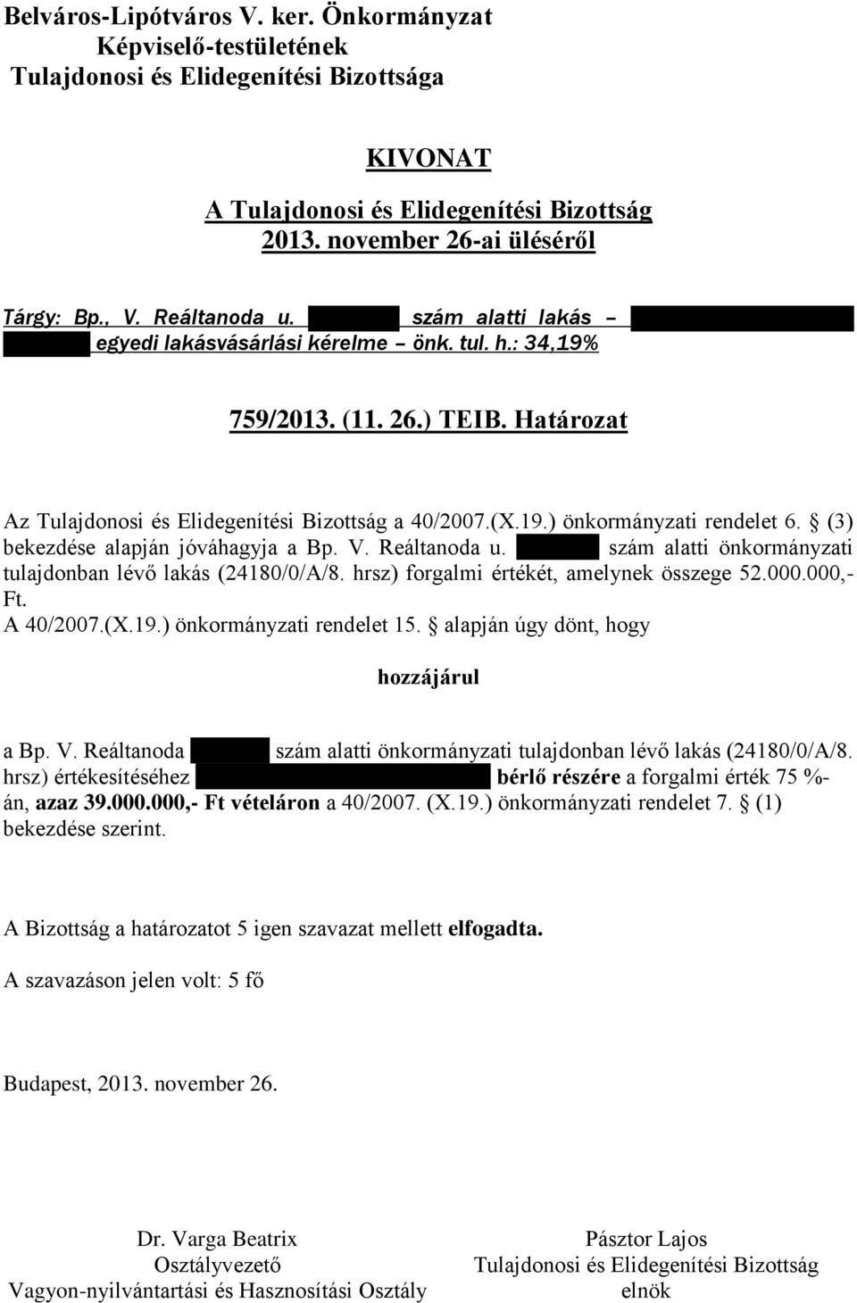 hrsz) forgalmi értékét, amelynek összege 52.000.000,- Ft. A 40/2007.(X.19.) önkormányzati rendelet 15. alapján úgy dönt, hogy hozzájárul a Bp. V. Reáltanoda 11. III/1.