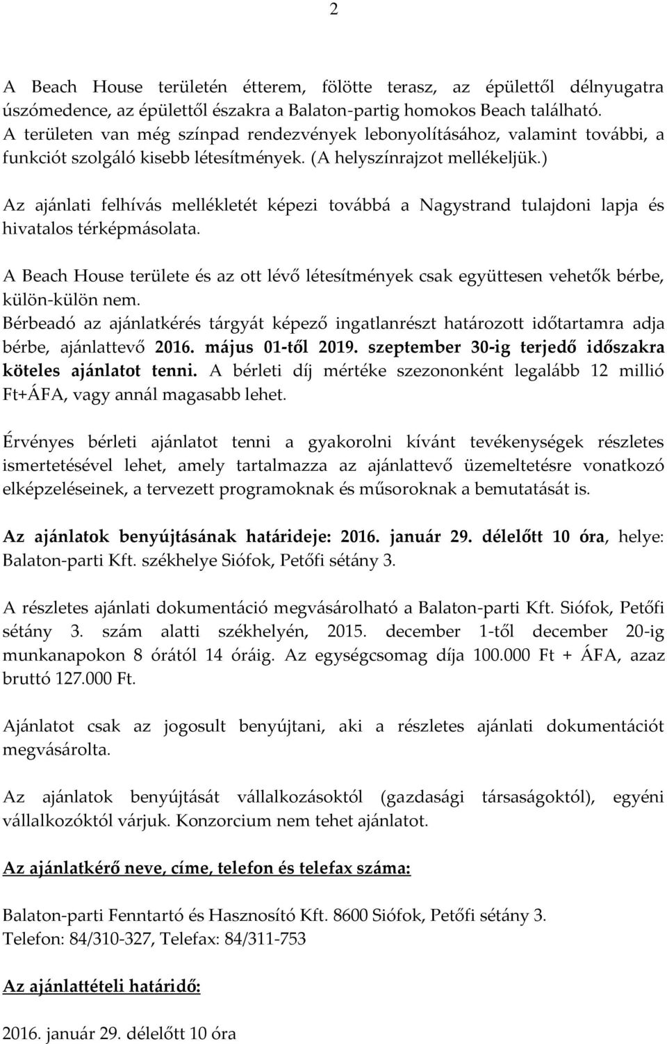 ) Az ajánlati felhívás mellékletét képezi továbbá a Nagystrand tulajdoni lapja és hivatalos térképmásolata.