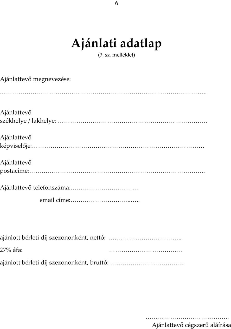 Ajánlattevő képviselője: Ajánlattevő postacíme:.