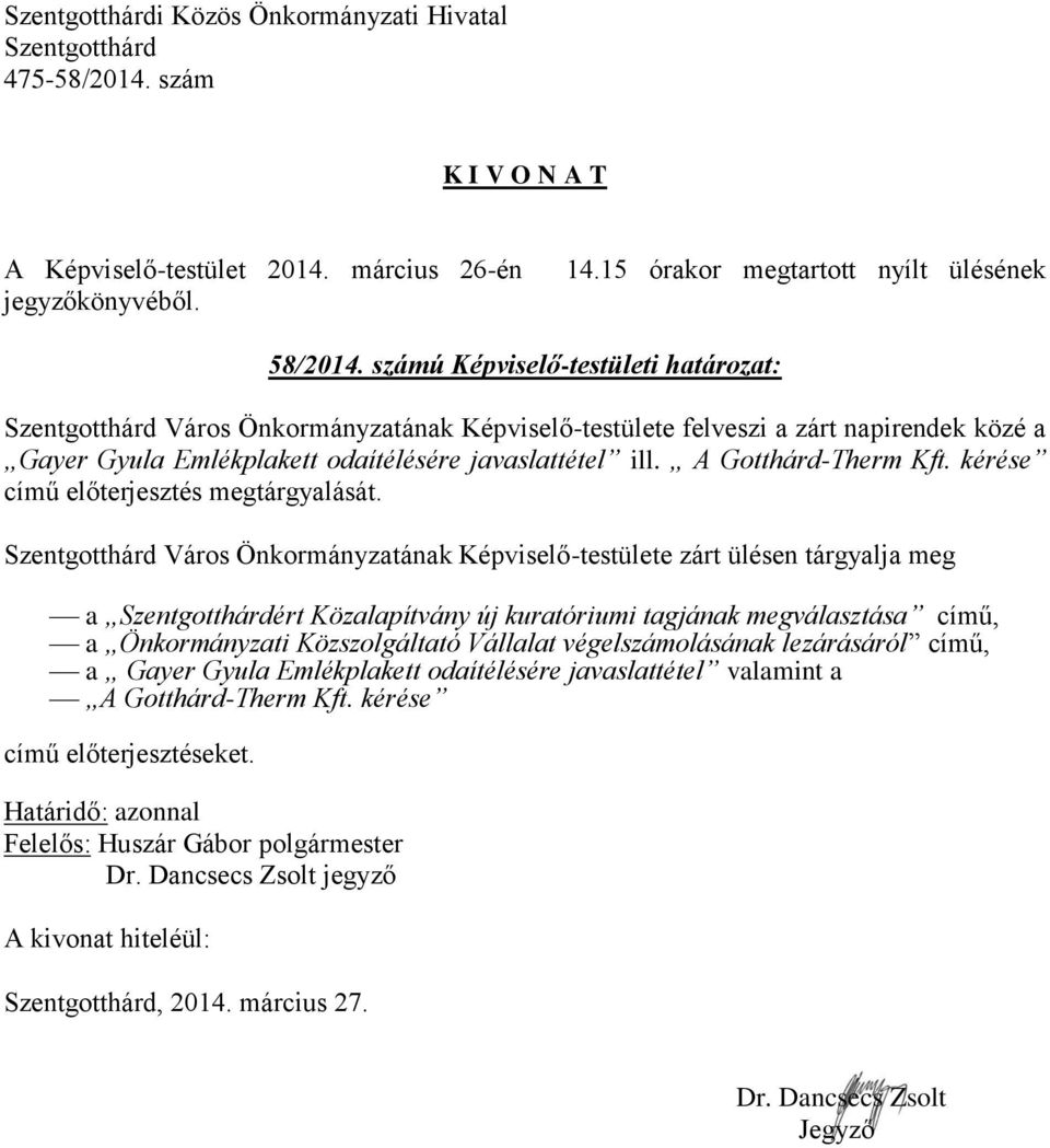 odaítélésére javaslattétel ill. A Gotthárd-Therm Kft. kérése című előterjesztés megtárgyalását.