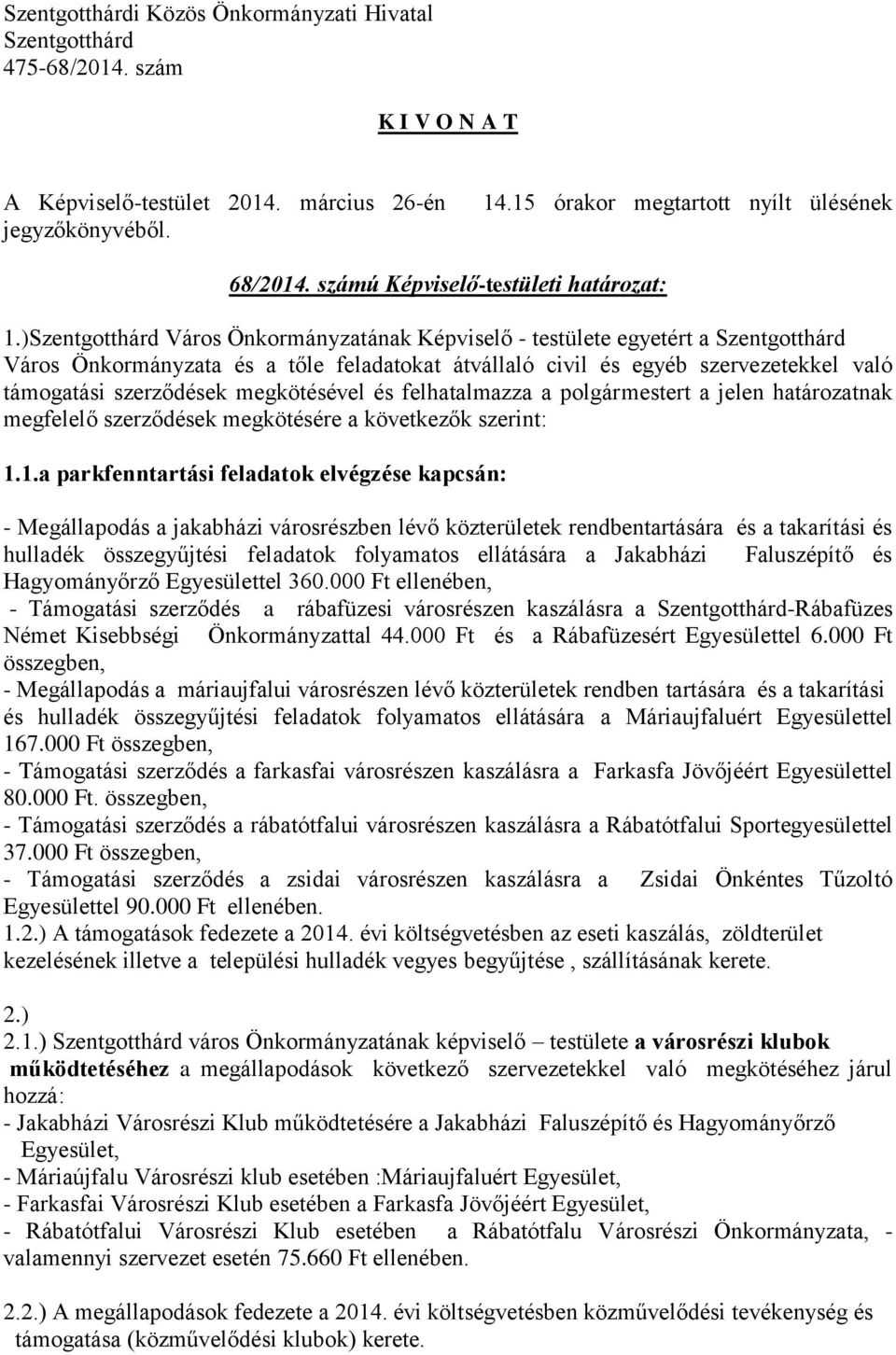 polgármestert a jelen határozatnak megfelelő szerződések megkötésére a következők szerint: 1.