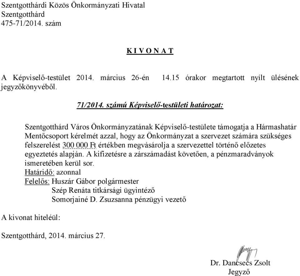 Mentőcsoport kérelmét azzal, hogy az Önkormányzat a szervezet számára szükséges felszerelést 300 000 Ft értékben