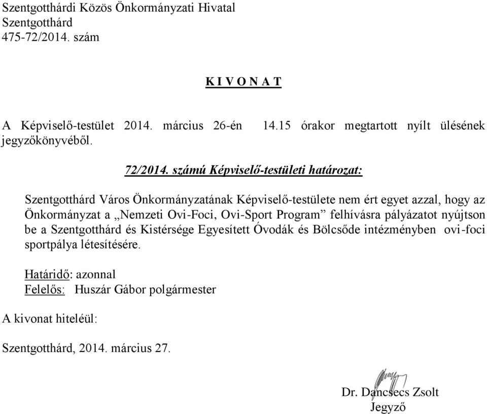 Képviselő-testülete nem ért egyet azzal, hogy az Önkormányzat a Nemzeti