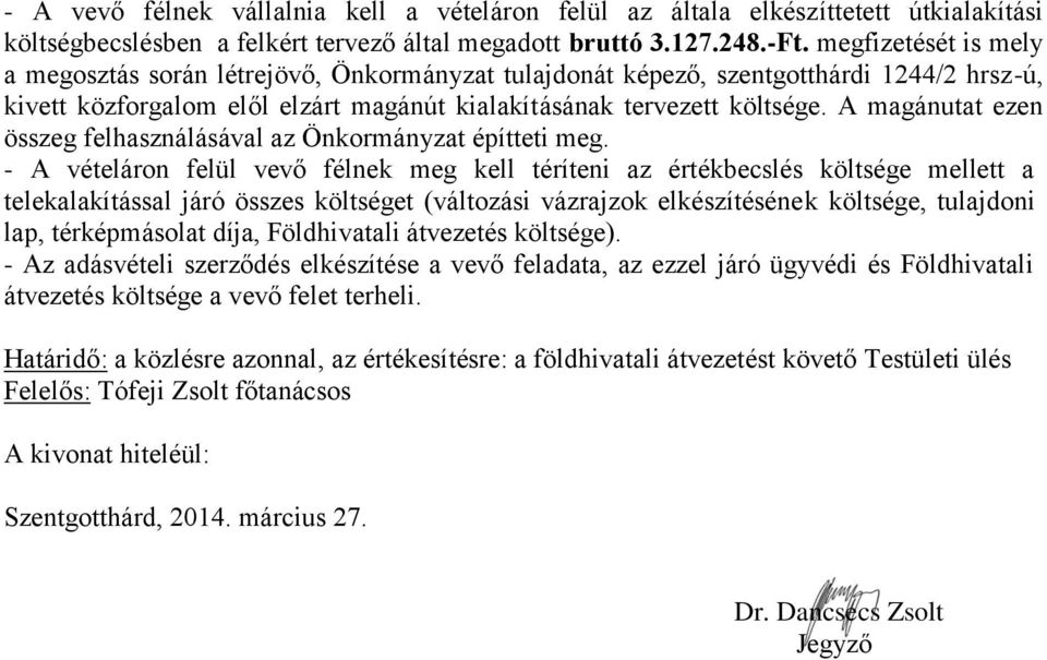A magánutat ezen összeg felhasználásával az Önkormányzat építteti meg.