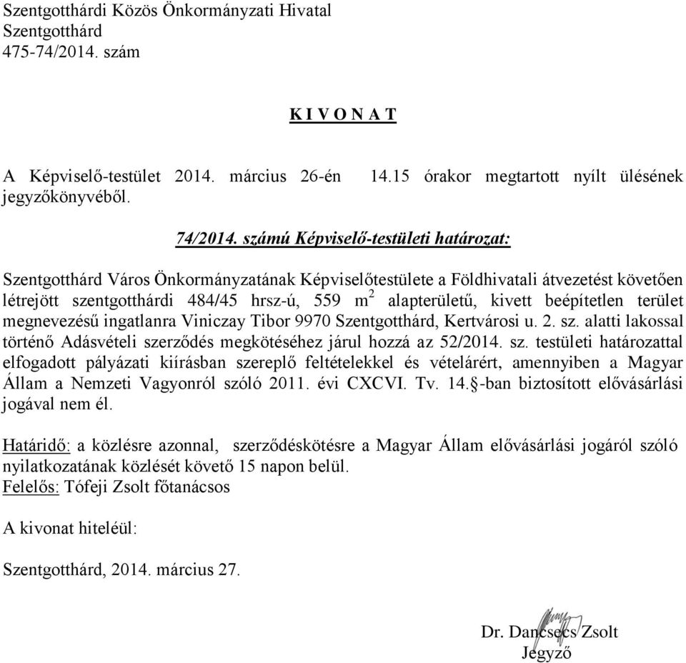 beépítetlen terület megnevezésű ingatlanra Viniczay Tibor 9970, Kertvárosi u. 2. sz.