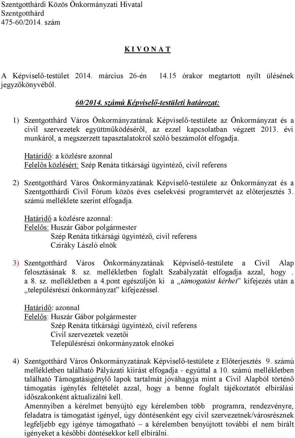 évi munkáról, a megszerzett tapasztalatokról szóló beszámolót elfogadja.