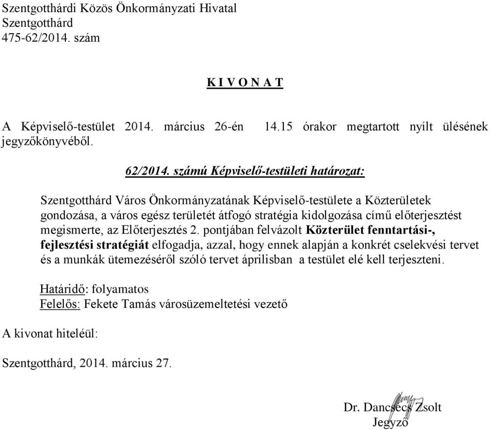 átfogó stratégia kidolgozása című előterjesztést megismerte, az Előterjesztés 2.