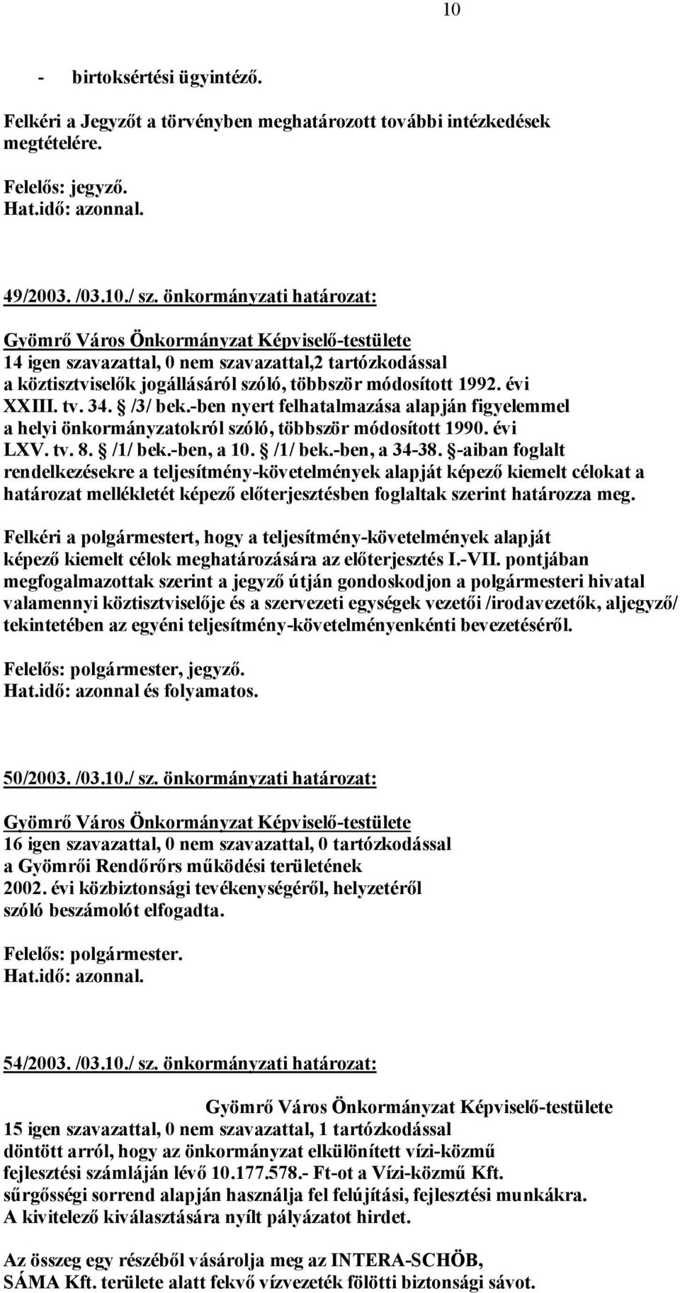 -ben nyert felhatalmazása alapján figyelemmel a helyi önkormányzatokról szóló, többször módosított 1990. évi LXV. tv. 8. /1/ bek.-ben, a 10. /1/ bek.-ben, a 34-38.