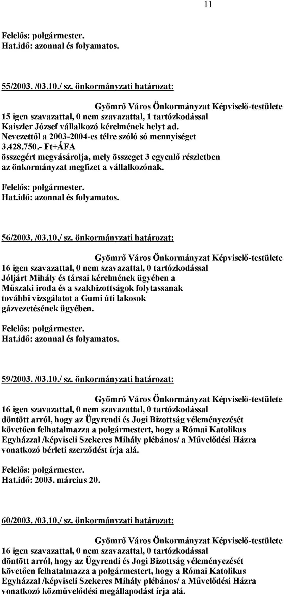 idő: azonnal és folyamatos. 56/2003. /03.10./ sz.
