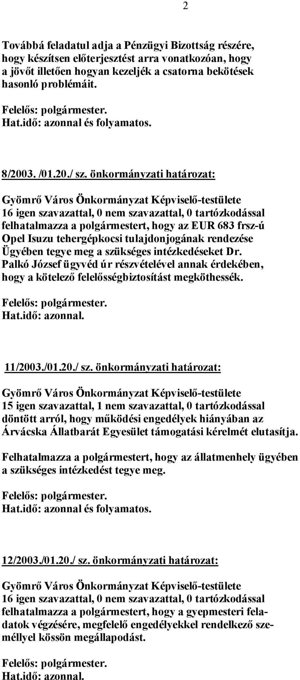 önkormányzati határozat: felhatalmazza a polgármestert, hogy az EUR 683 frsz-ú Opel Isuzu tehergépkocsi tulajdonjogának rendezése Ügyében tegye meg a szükséges intézkedéseket Dr.