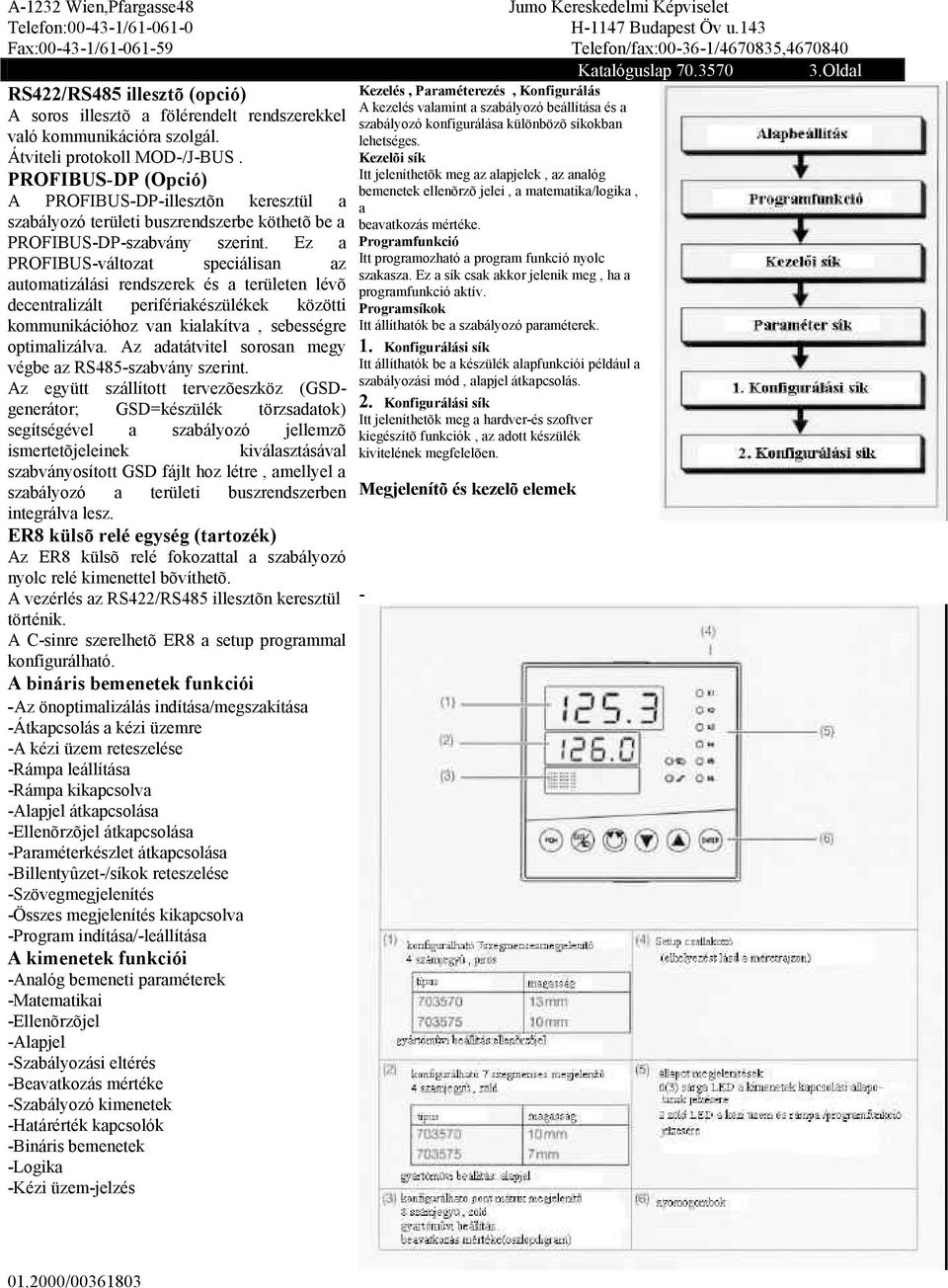síkokban való kommunikációra szolgál. lehetséges. Átviteli protokoll MOD-/J-BUS.