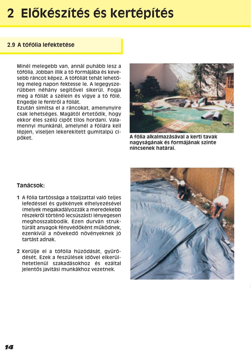 Ezután simìtsa el a ráncokat, amenynyire csak lehetséges. Magától értetœdik, hogy ekkor éles szél cipœt tilos hordani.