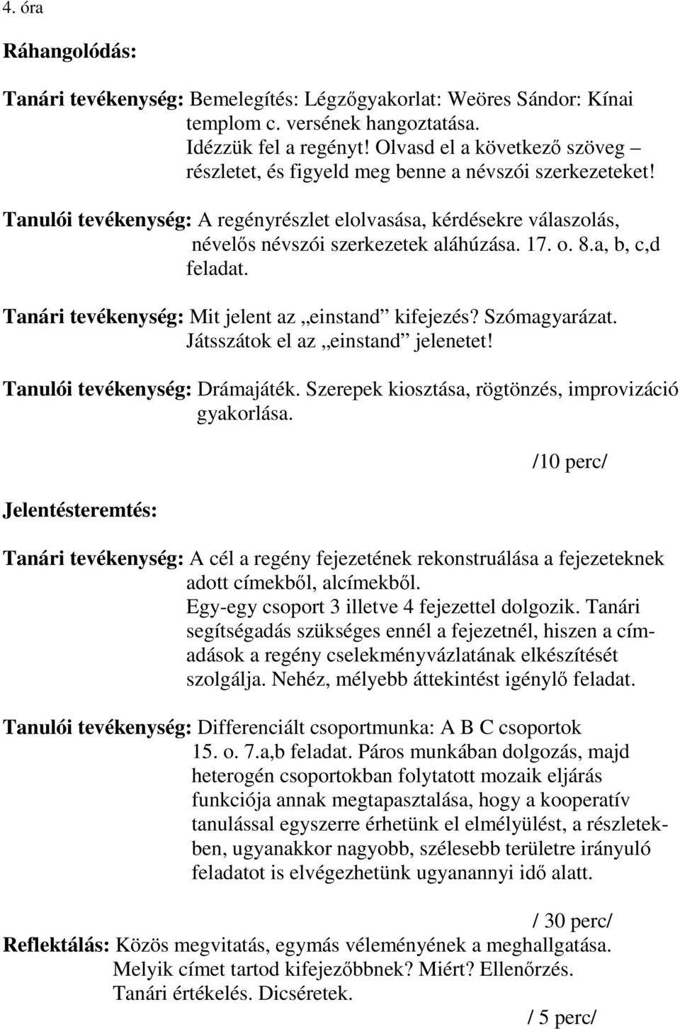 o. 8.a, b, c,d feladat. Tanári tevékenység: Mit jelent az einstand kifejezés? Szómagyarázat. Játsszátok el az einstand jelenetet! Tanulói tevékenység: Drámajáték.