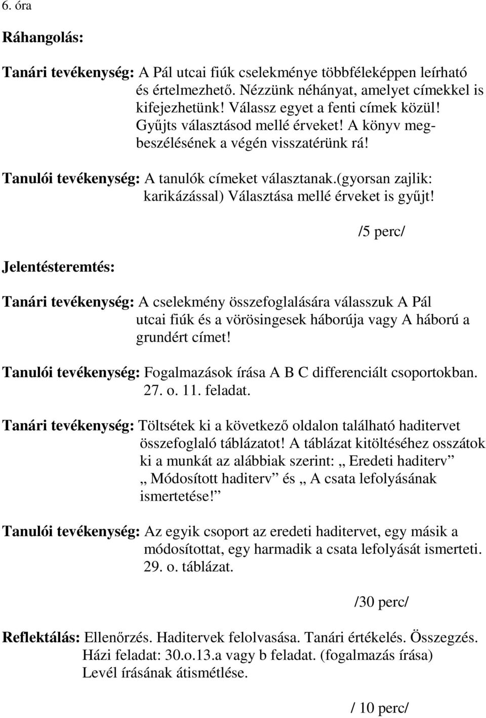 /5 perc/ Tanári tevékenység: A cselekmény összefoglalására válasszuk A Pál utcai fiúk és a vörösingesek háborúja vagy A háború a grundért címet!