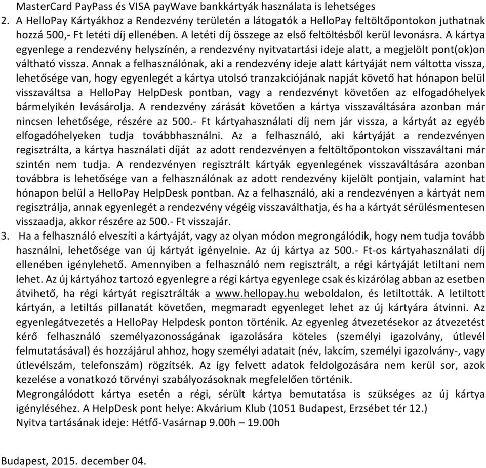 A kártya egyenlege a rendezvény helyszínén, a rendezvény nyitvatartási ideje alatt, a megjelölt pont(ok)on váltható vissza.