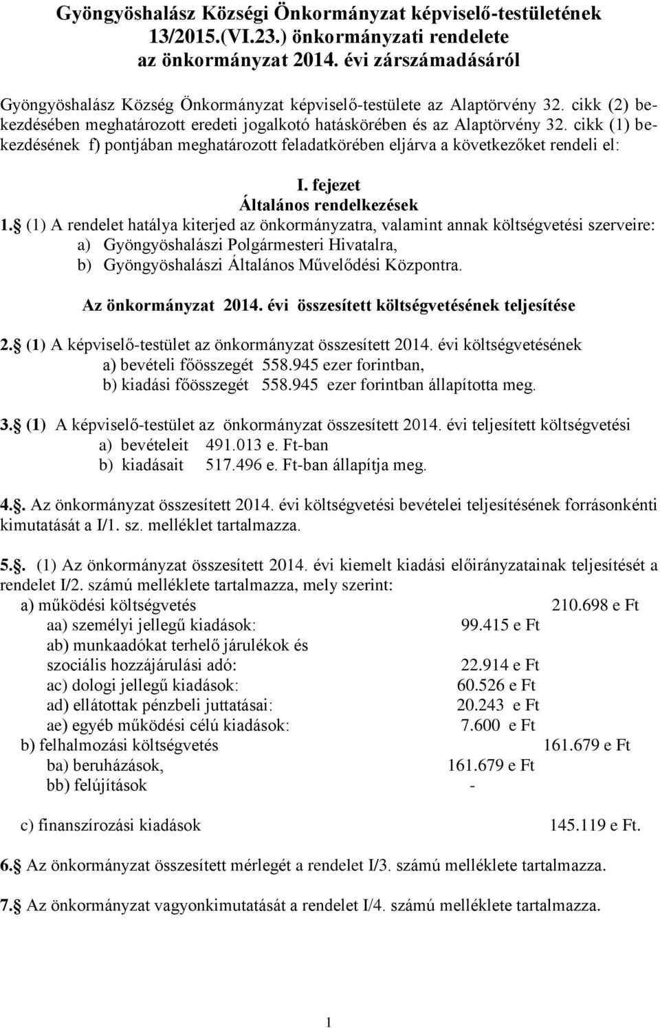 cikk (1) bekezdésének f) pontjában meghatározott feladatkörében eljárva a következőket rendeli el: I. fejezet Általános rendelkezések 1.