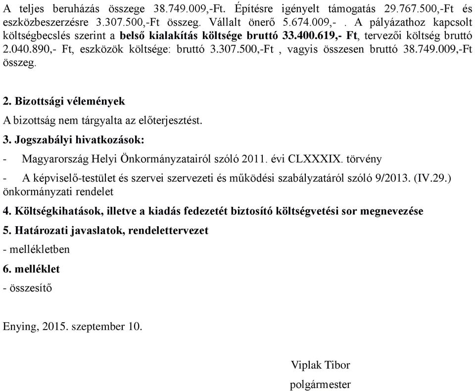 3. Jogszabályi hivatkozások: - Magyarország Helyi Önkormányzatairól szóló 2011. évi CLXXXIX. törvény - A képviselő-testület és szervei szervezeti és működési szabályzatáról szóló 9/2013. (IV.29.