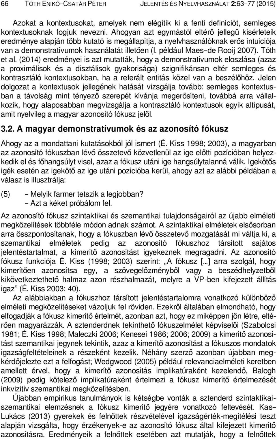 például Maes de Rooij 2007). Tóth et al.