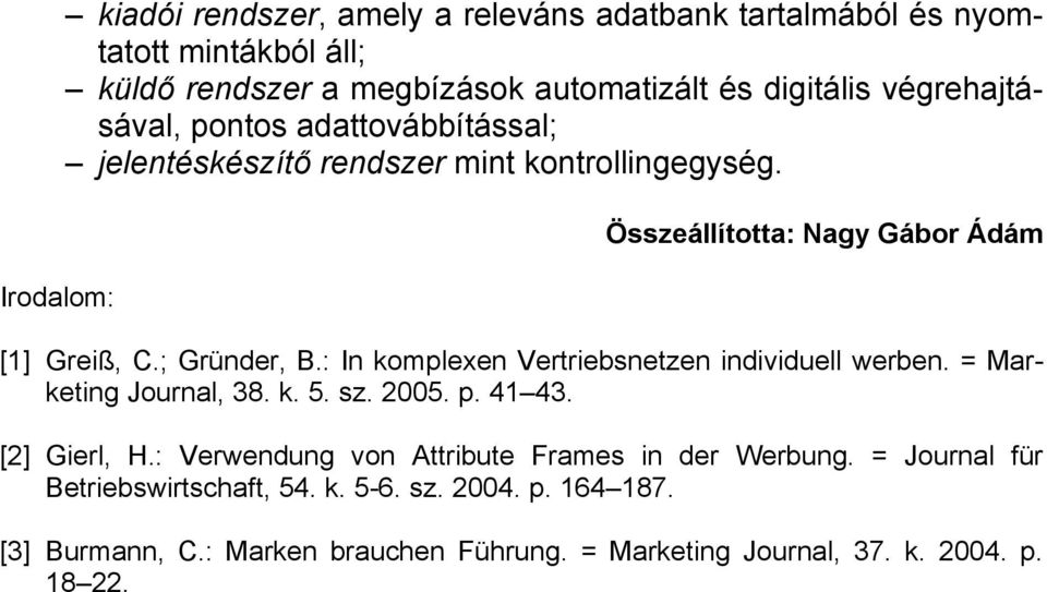 : In komplexen Vertriebsnetzen individuell werben. = Marketing Journal, 38. k. 5. sz. 2005. p. 41 43. [2] Gierl, H.