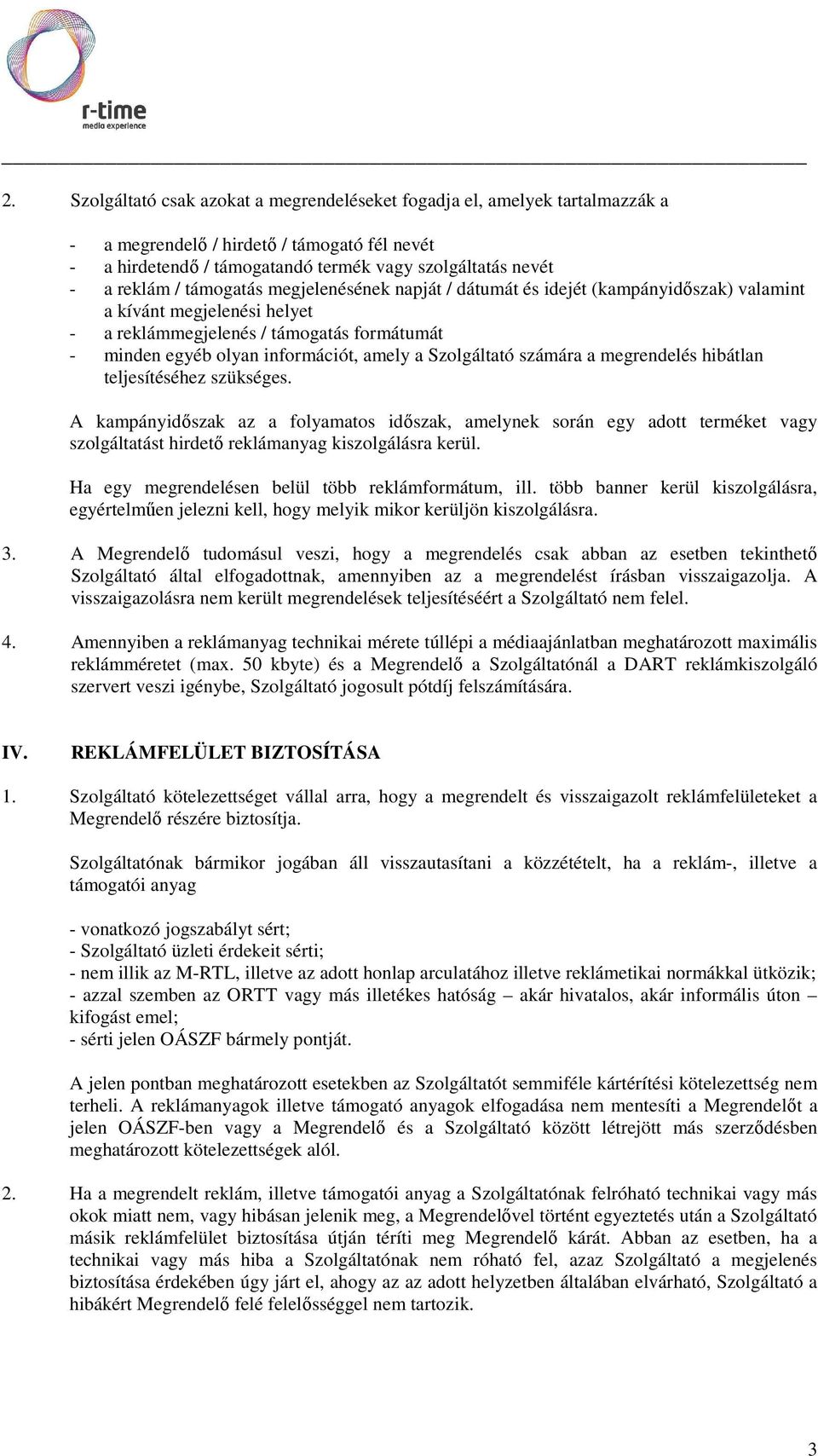 Szolgáltató számára a megrendelés hibátlan teljesítéséhez szükséges.
