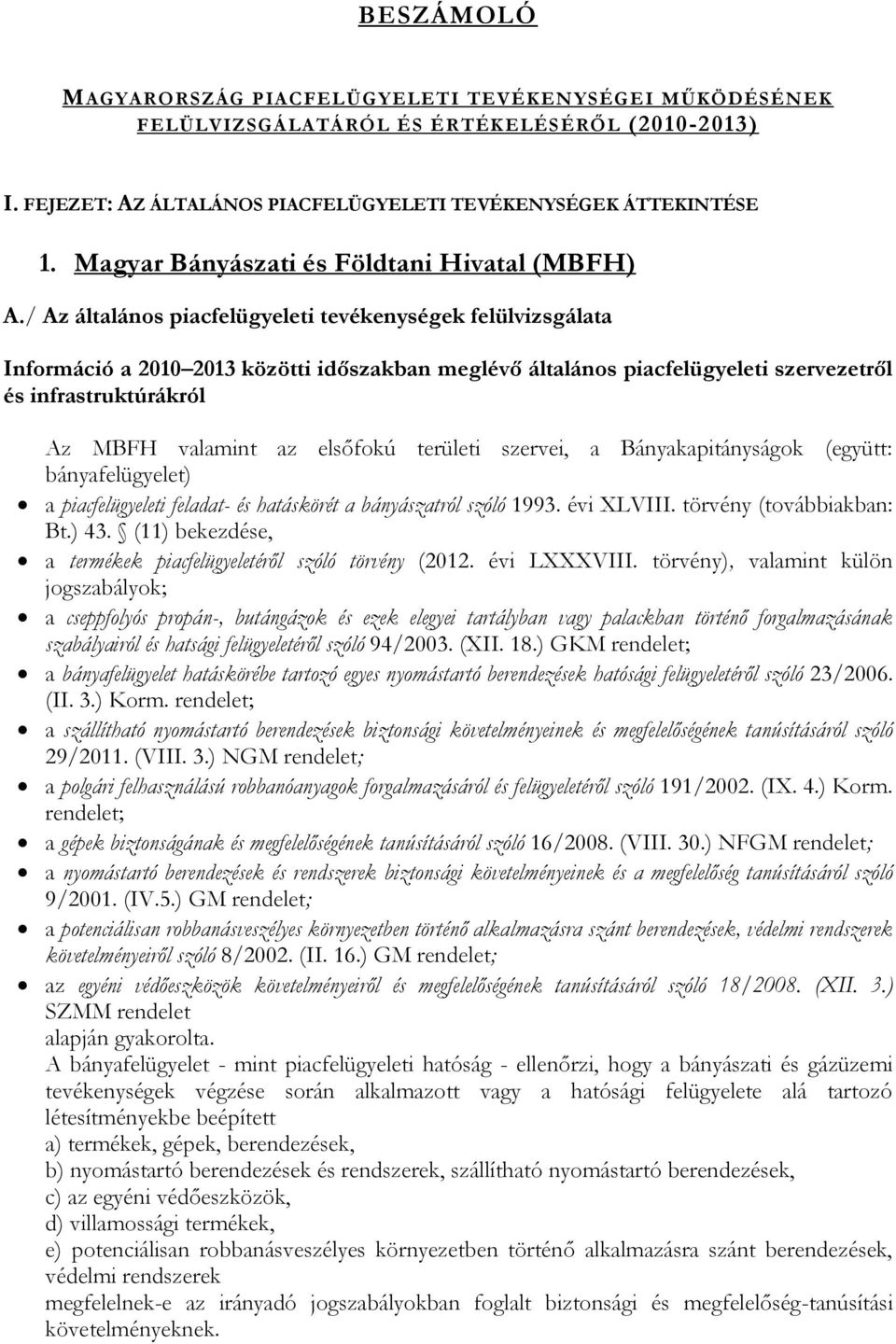 / Az általános piacfelügyeleti tevékenységek felülvizsgálata Információ a 2010 2013 közötti időszakban meglévő általános piacfelügyeleti szervezetről és infrastruktúrákról Az MBFH valamint az